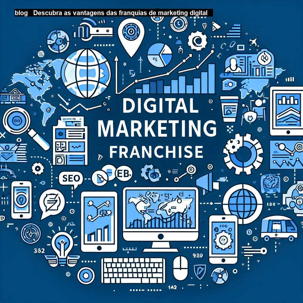   Descubra as vantagens das franquias de marketing digital   