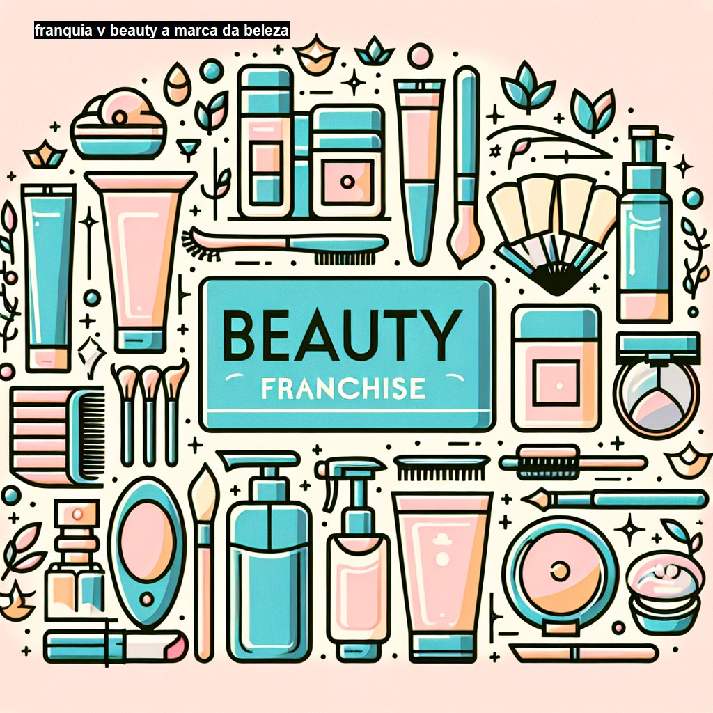 Franquia V BEAUTY A MARCA DA BELEZA - Saiba tudo aqui |LBF