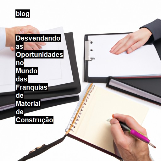   Desvendando as Oportunidades no Mundo das Franquias de Material de Construção  