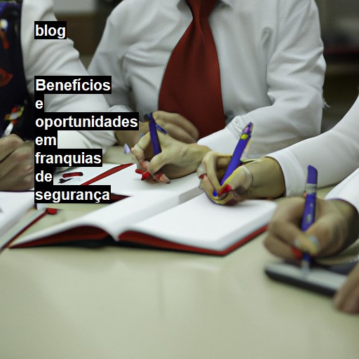   Benefícios e oportunidades em franquias de segurança  