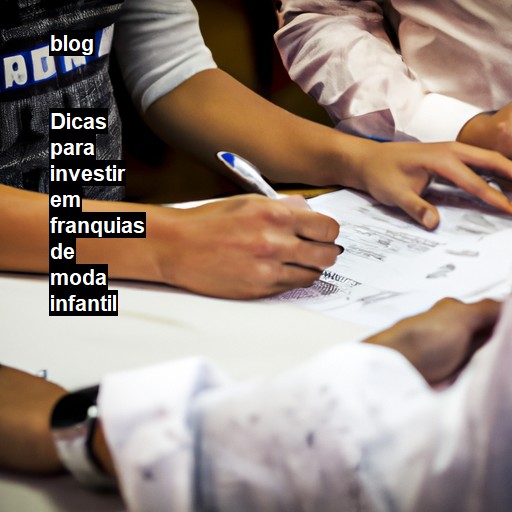   Dicas para investir em franquias de moda infantil  