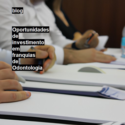   Oportunidades de investimento em franquias de Odontologia  