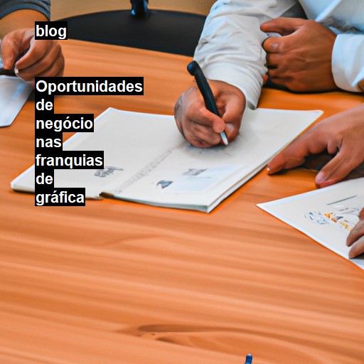   Oportunidades de negócio nas franquias de gráfica  