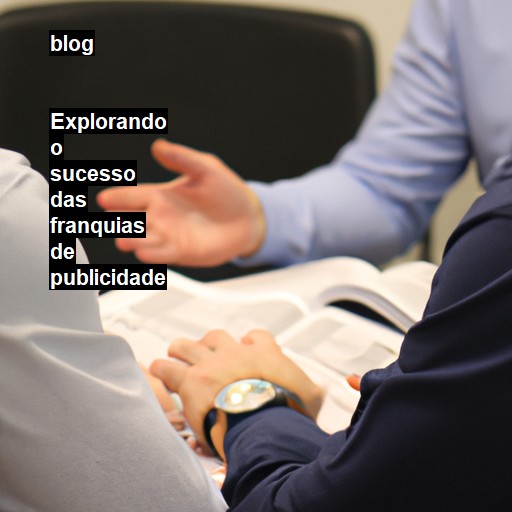   Explorando o sucesso das franquias de publicidade  