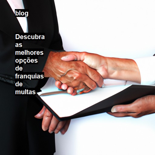   Descubra as melhores opções de franquias de multas  