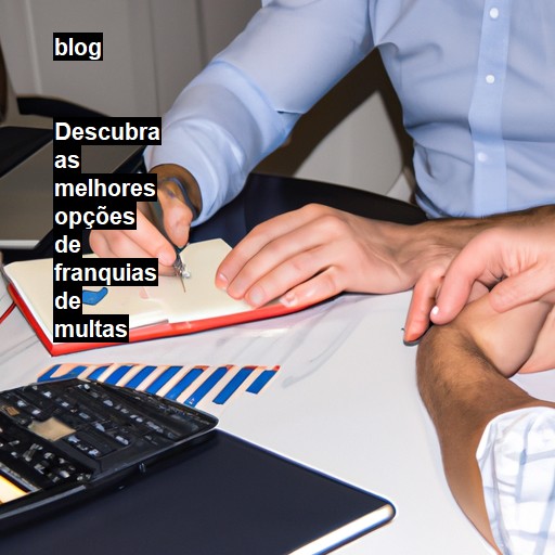   Descubra as melhores opções de franquias de multas  