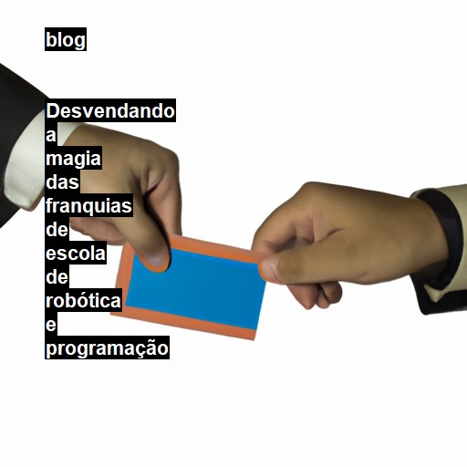   Desvendando a magia das franquias de escola de robótica e programação  