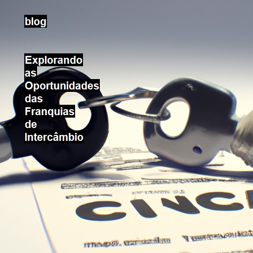   Explorando as Oportunidades das Franquias de Intercâmbio  