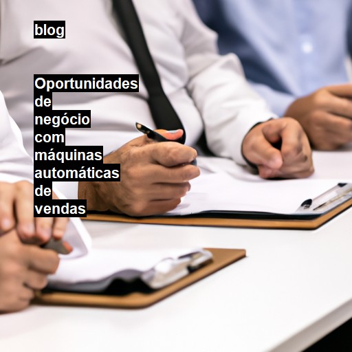   Oportunidades de negócio com máquinas automáticas de vendas  